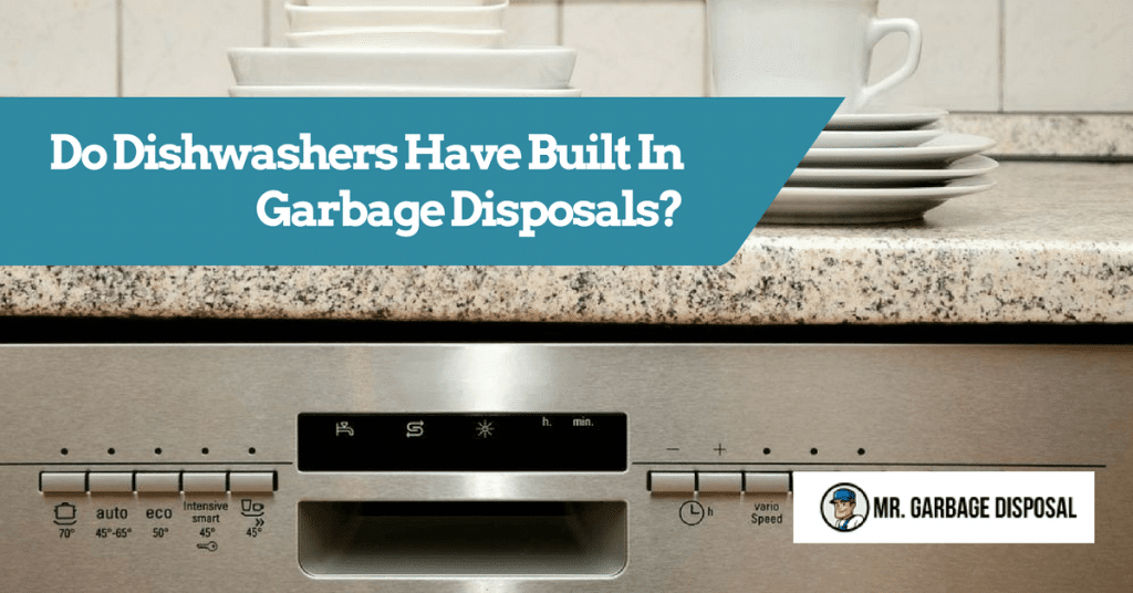 Do Dishwashers Have Built In Garbage 